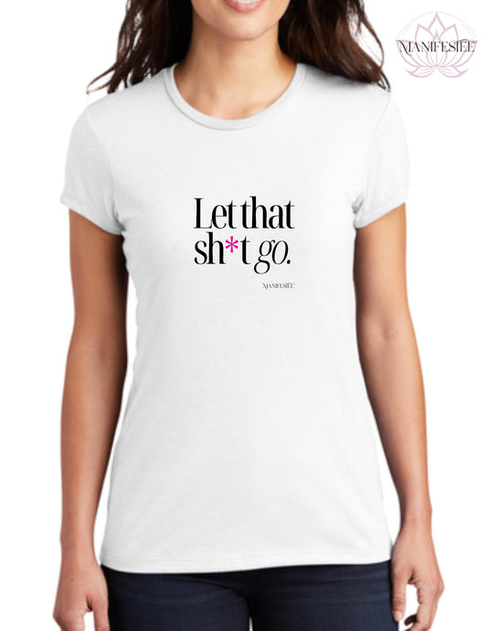 Let That Sh*t Go T-shirt